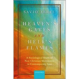 Heavenâ€™s Gates and Hellâ€™s Flames: A Sociological Study of New Christian Movements in Contemporary Goa (Hardbound - 2020)