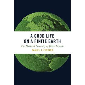 A Good Life on a Finite Earth: The Political Economy of Green Growth (Paperback - 2018)