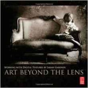 Art Beyond The Lens: Working with Digital Textures (Paperback - 2013)