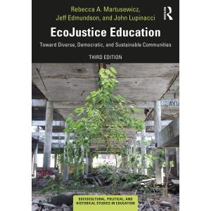 Ecojustice Education: Toward Diverse, Democratic, and Sustainable Communities; Ed. 3 (Paperback - 2020)