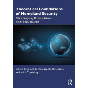 Theoretical Foundations of Homeland Security: Strategies, Operations, and Structures (Paperback - 2020)