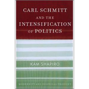 Carl Schmitt and the Intensification of Politics (Paperback - 2010)