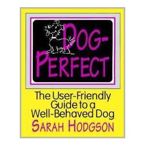 Dog Perfect: The User-friendly Guide to a Well-behaved Dog (Paperback - 1995)