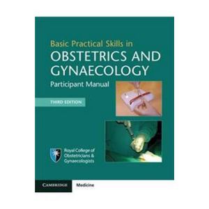 Basic Practical Skills in Obstetrics and Gynaecology: Participant Manual; Ed. 3 - Revised (Paperback - 2018)