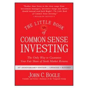 The Little Book of Common Sense Investing: The Only Way to Guarantee Your Fair Share of Stock Market Returns ; Ed. 10 - Anniversary (Hardcover - 2017)