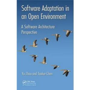 Software Adaptation in an Open Environment: A Software Architecture Perspective (Hardbound - 2017)