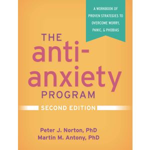 The Anti-Anxiety Program, Second Edition: A Workbook of Proven Strategies to Overcome Worry, Panic, and Phobias; Ed. 2 (Paperback - 2021)