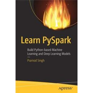 Learn Pyspark: Build Python-Based Machine Learning and Deep Learning Models (Paperback - 2019)