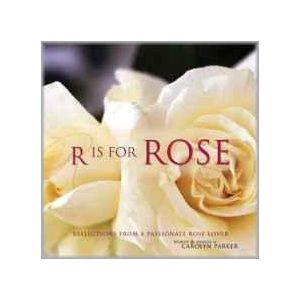 R Is For Rose: Reflections from a Passionate Rose Lover (Hardbound - 2005)