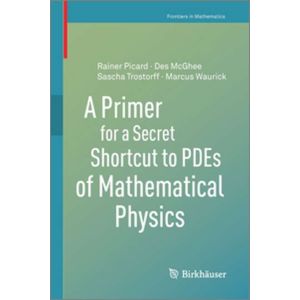 A Primer for a Secret Shortcut to Pdes of Mathematical Physics (Paperback - 2020)