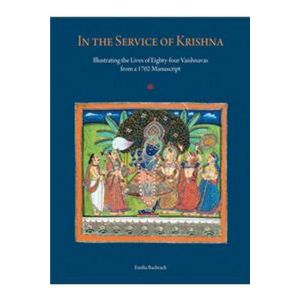 In the Service of Krishna: Illustrating the Lives of Eighty-Four Vaishnavas from a 1702 Manuscript (Hardcover - 2020)