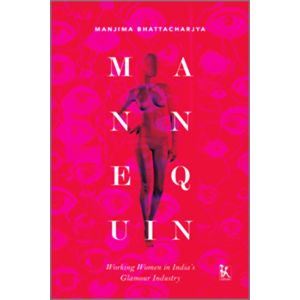 Mannequin: Working Women in India's Glamour Industry (Hardbound - 2018)