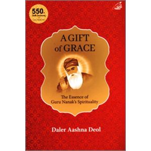 A Gift of Grace: The Essence of Guru Nanak's Spirituality (Hardbound - 2019)