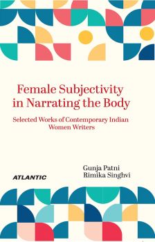 Female Subjectivity in Narrating the Body: Selected Works of Contemporary Indian Women Writers (Paperback-2023)