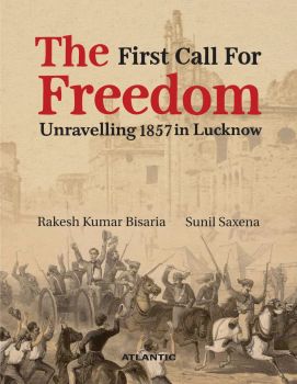 The First Call for Freedom: Unravelling 1857 in Lucknow (Hardcover-2023)